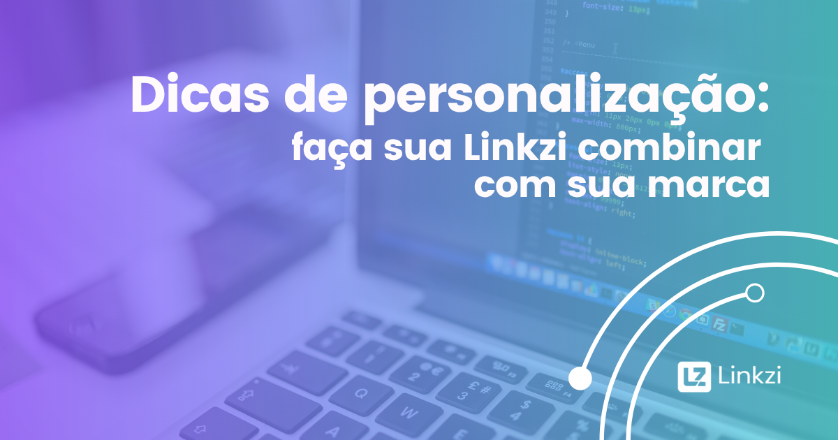 Dicas de personalização: faça sua Linkzi combinar com sua marca