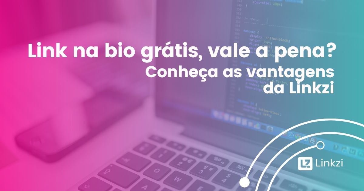 Link na bio grátis, vale a pena? Conheça as vantagens da Linkzi
