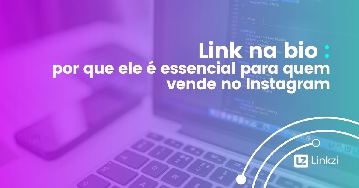 Link na bio por que ele é essencial para quem vende no Instagram